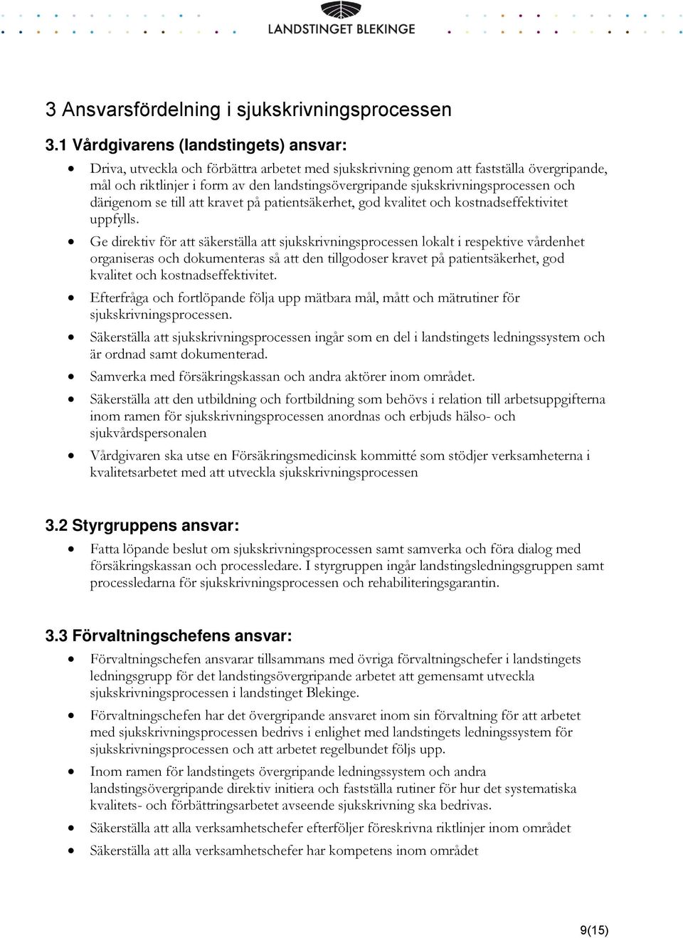 sjukskrivningsprocessen och därigenom se till att kravet på patientsäkerhet, god kvalitet och kostnadseffektivitet uppfylls.