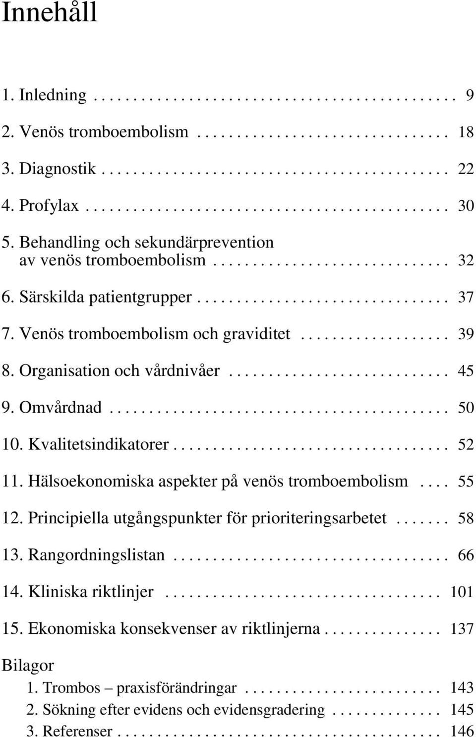 Venös tromboembolism och graviditet................... 39 8. Organisation och vårdnivåer............................ 45 9. Omvårdnad........................................... 50 10.