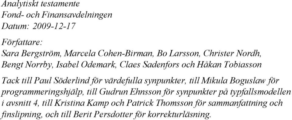 värdefulla synpunkter, till Mikula Boguslaw för programmeringshjälp, till Gudrun Ehnsson för synpunkter på typfallsmodellen i