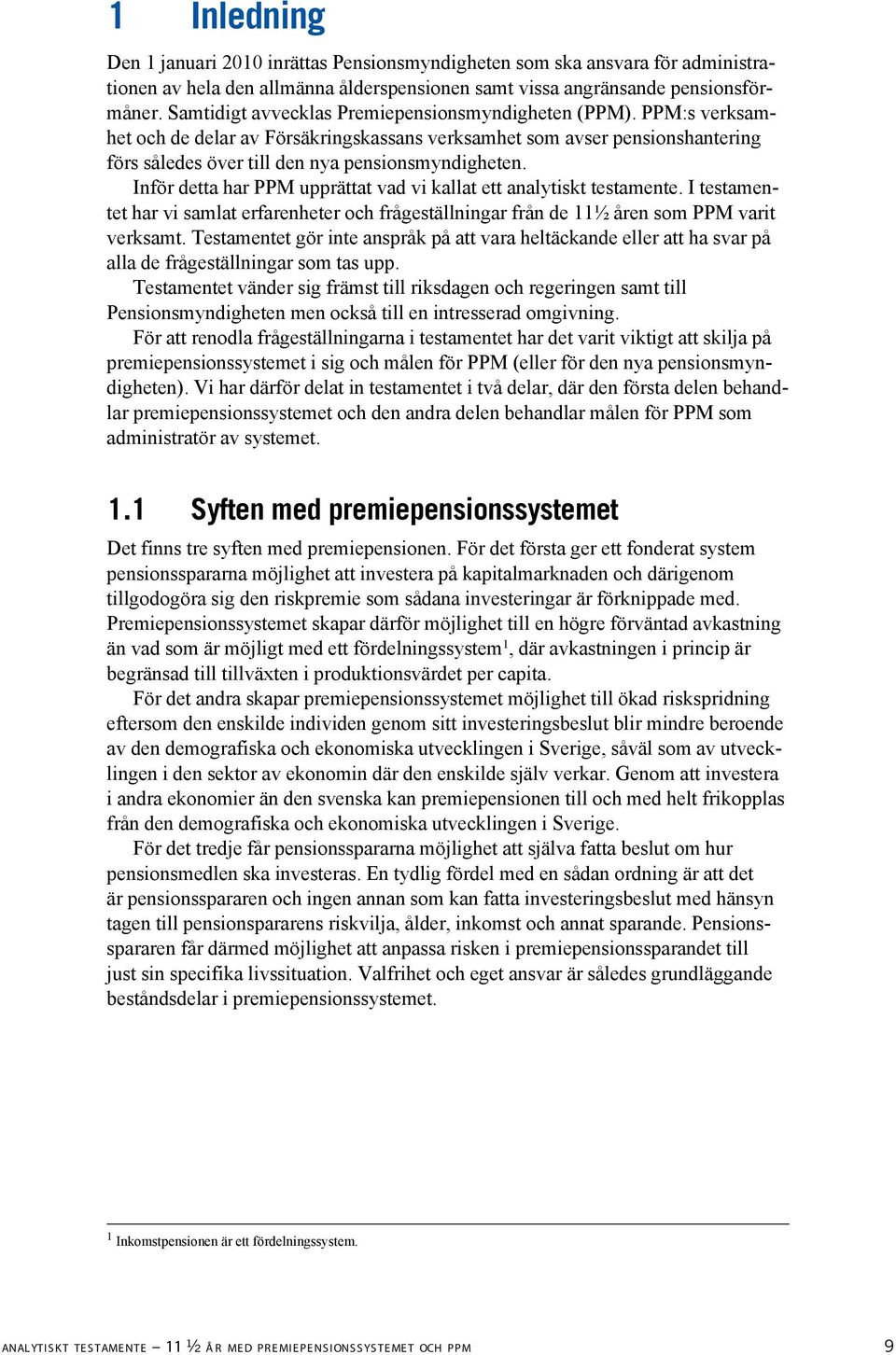 Inför detta har PPM upprättat vad vi kallat ett analytiskt testamente. I testamentet har vi samlat erfarenheter och frågeställningar från de 11½ åren som PPM varit verksamt.