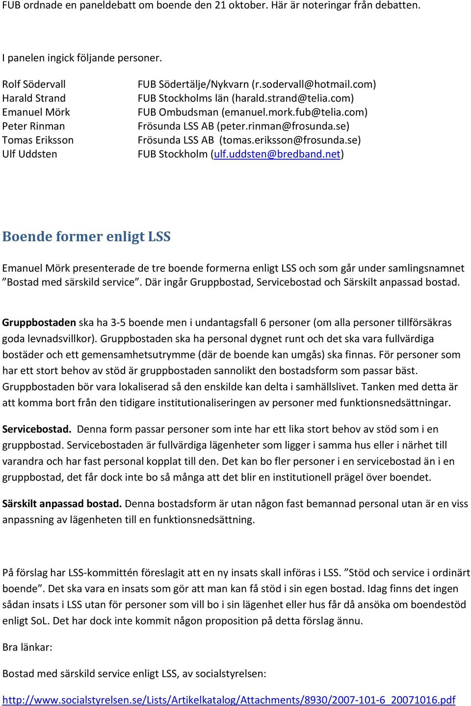 mork.fub@telia.com) Frösunda LSS AB (peter.rinman@frosunda.se) Frösunda LSS AB (tomas.eriksson@frosunda.se) FUB Stockholm (ulf.uddsten@bredband.