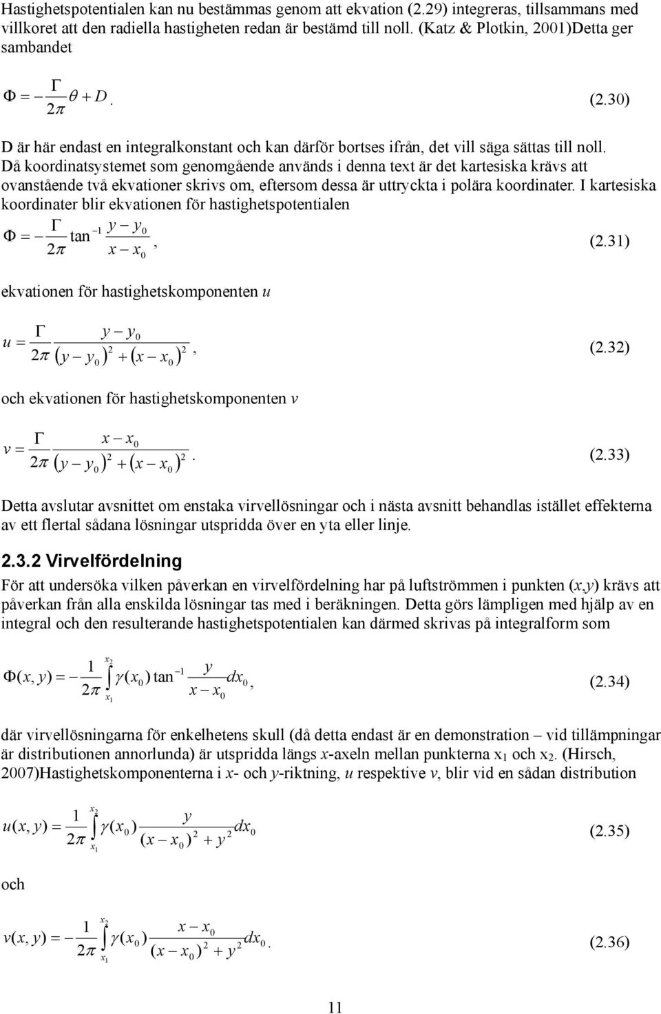 I kartesiska koordiater blir ekvatioe för hastighetspotetiale y y ta 2, (2.