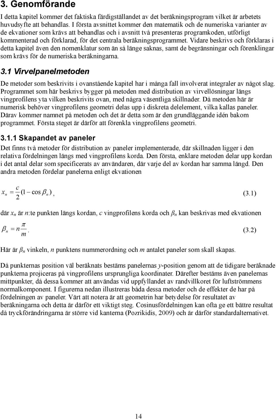 beräkigsprograet. Vidare beskrivs och förklaras i detta kapitel äve de oeklatur so ä så läge sakas, sat de begräsigar och förekligar so krävs för de ueriska beräkigara. 3.