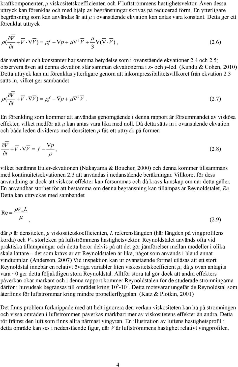 6) t 3 där variabler och kostater har saa betydelse so i ovaståede ekvatioer 2.4 och 2.5; observera äve att dea ekvatio slår saa ekvatioera i - och y-led.
