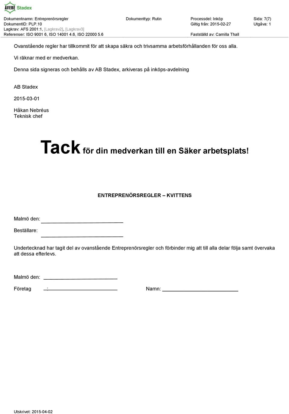 Denna sida signeras och behålls av AB Stadex, arkiveras på inköps-avdelning AB Stadex 2015-03-01 Håkan Nebréus Teknisk chef Tack för din medverkan