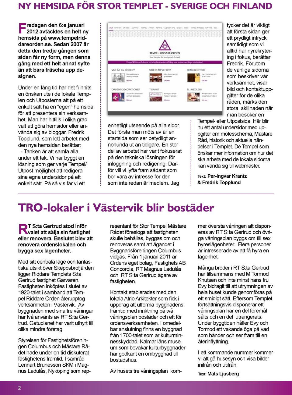 Under en lång tid har det funnits en önskan ute i de lokala Templen och Utposterna att på ett enkelt sätt ha en egen hemsida för att presentera sin verksamhet.