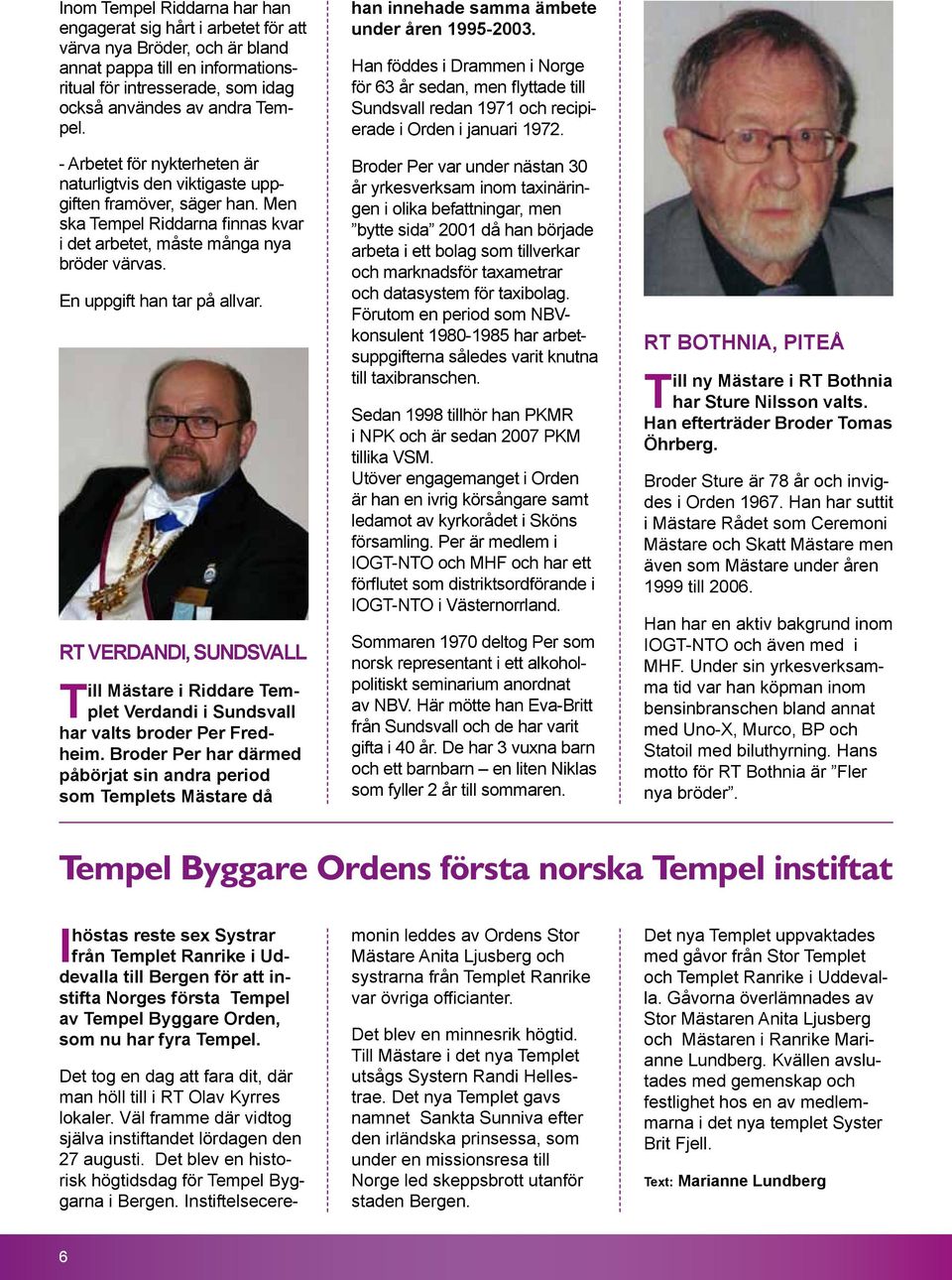 RT Verdandi, Sundsvall Till Mästare i Riddare Templet Verdandi i Sundsvall har valts broder Per Fredheim.