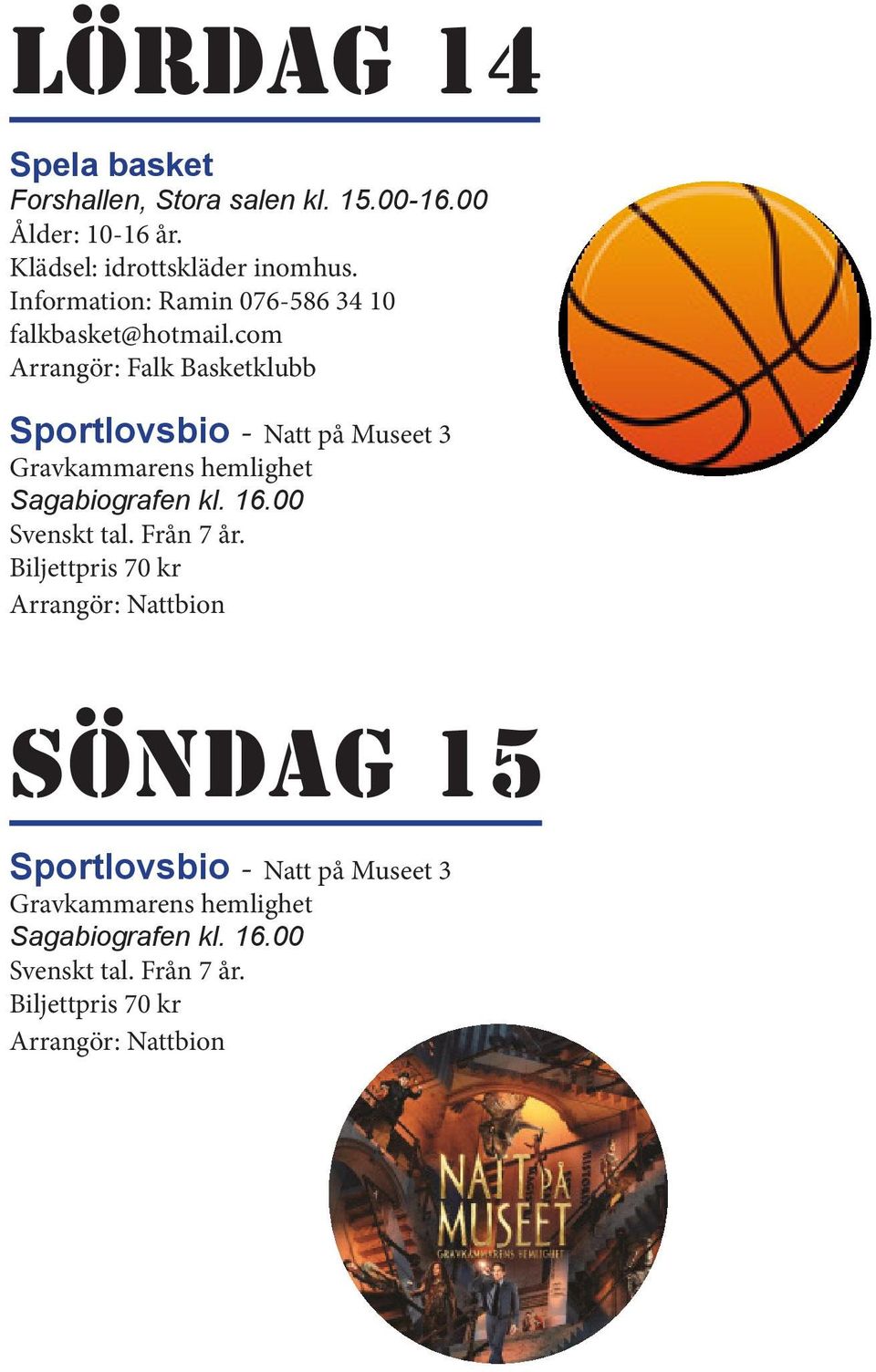 com Arrangör: Falk Basketklubb Sportlovsbio - Natt på Museet 3 Gravkammarens hemlighet Sagabiografen kl. 16.