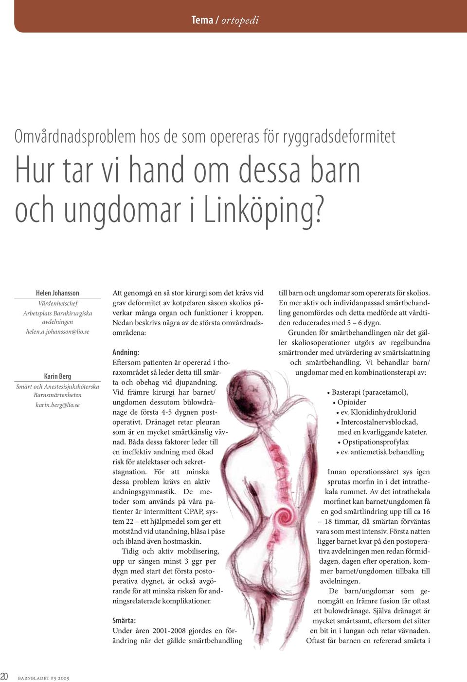 se Att genomgå en så stor kirurgi som det krävs vid grav deformitet av kotpelaren såsom skolios påverkar många organ och funktioner i kroppen.
