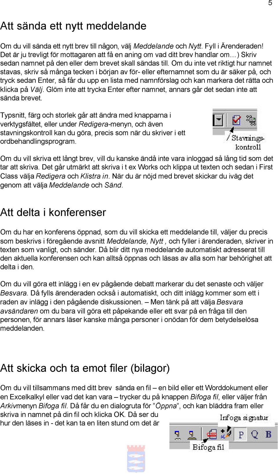 Om du inte vet riktigt hur namnet stavas, skriv så många tecken i början av för- eller efternamnet som du är säker på, och tryck sedan Enter, så får du upp en lista med namnförslag och kan markera