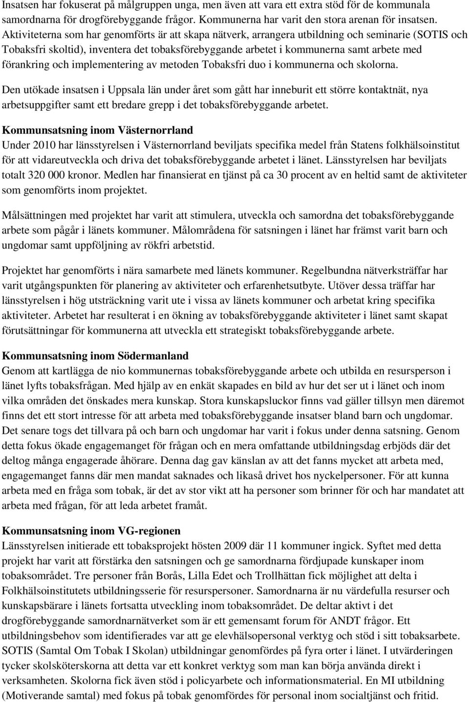 förankring och implementering av metoden Tobaksfri duo i kommunerna och skolorna.