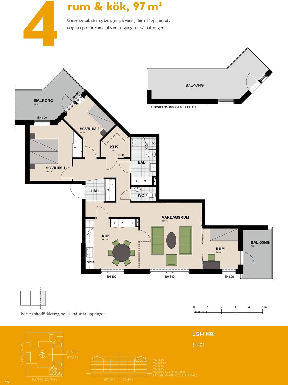 m DM 14,1 m² 14,1 m² F ST BH 600 VARDASRUM 22,3 m² RUM 7,8 m² RUM 7,8 m² BAO 7 m² BAO 7 m² m DM BH 600 16 För symbolförklaring, se flik på sista uppslaget BATTERIATA PUTOSATA Våning 4 Tr Våning 4
