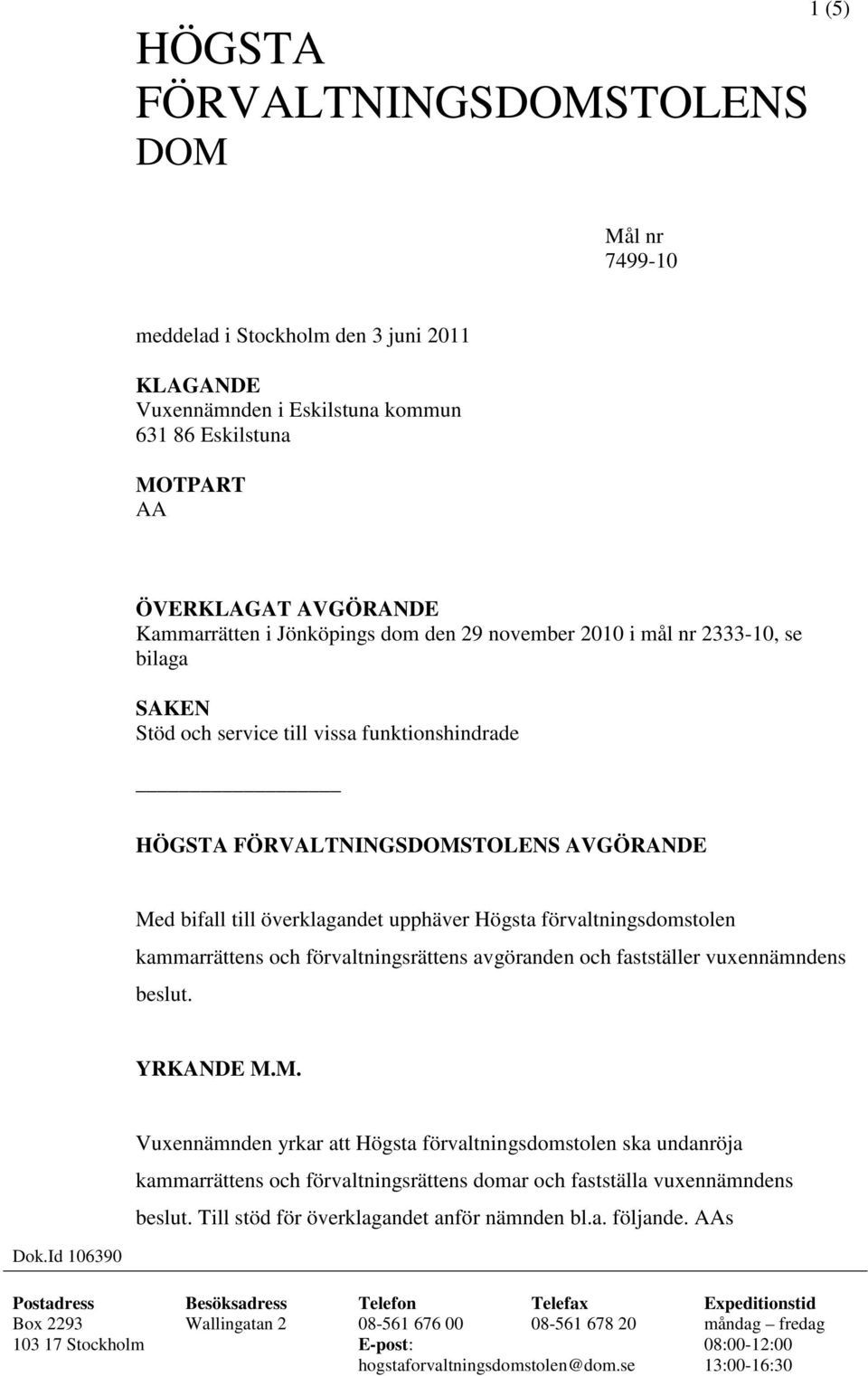 förvaltningsdomstolen kammarrättens och förvaltningsrättens avgöranden och fastställer vuxennämndens beslut. YRKANDE M.