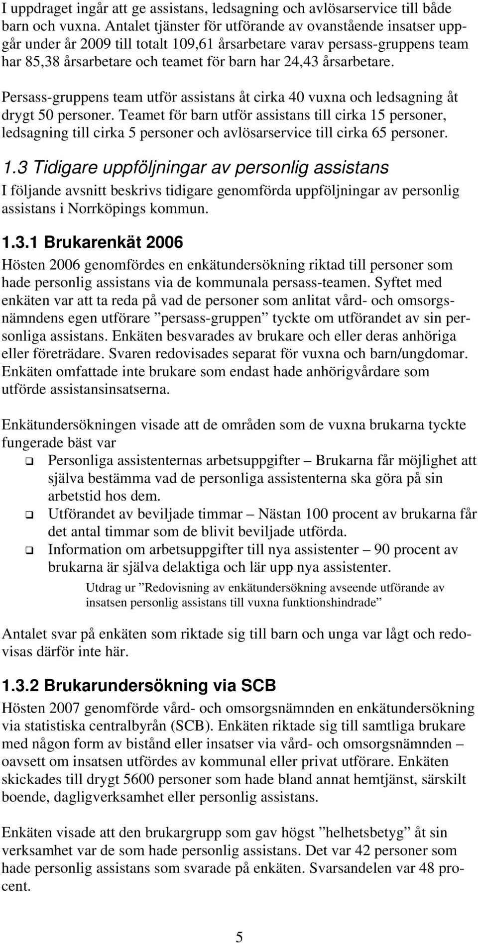 Persass-gruppens team utför assistans åt cirka 40 vuxna och ledsagning åt drygt 50 personer.