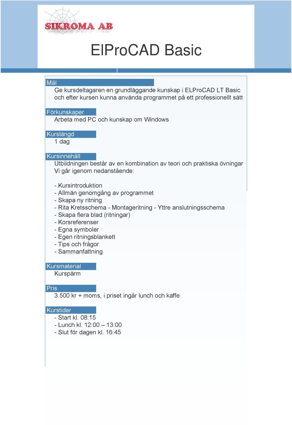 Montageritning - Yttre anslutningsschema - Skapa fl era blad (ritningar) - Korsreferenser - Egna symboler - Egen