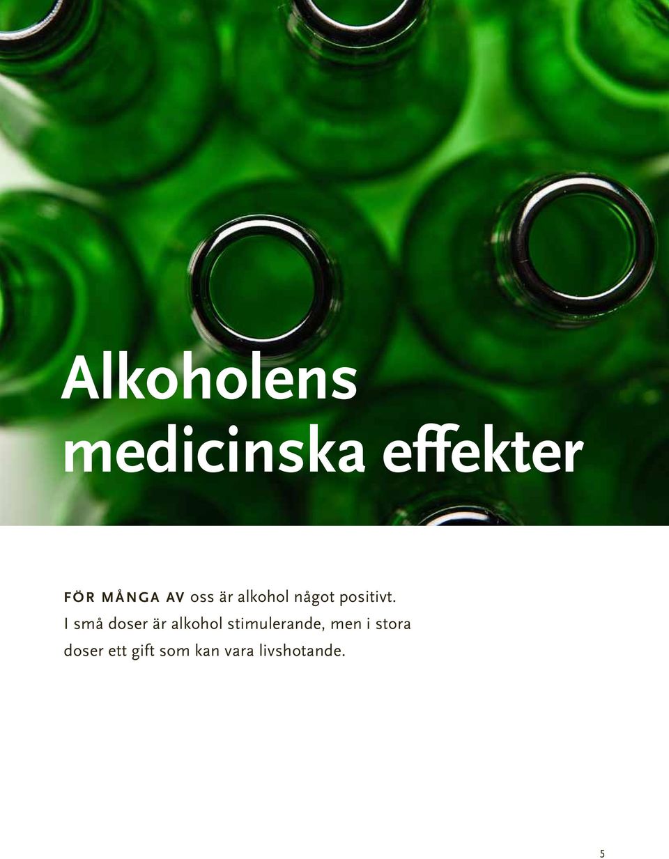 I små doser är alkohol stimulerande, men