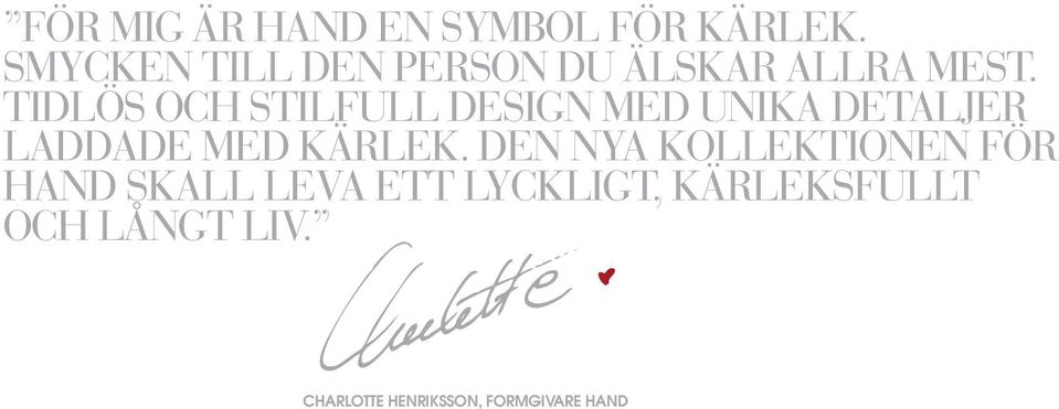 TIDLÖS OCH STILFULL DESIGN MED UNIKA DETALJER LADDADE MED KÄRLEK.