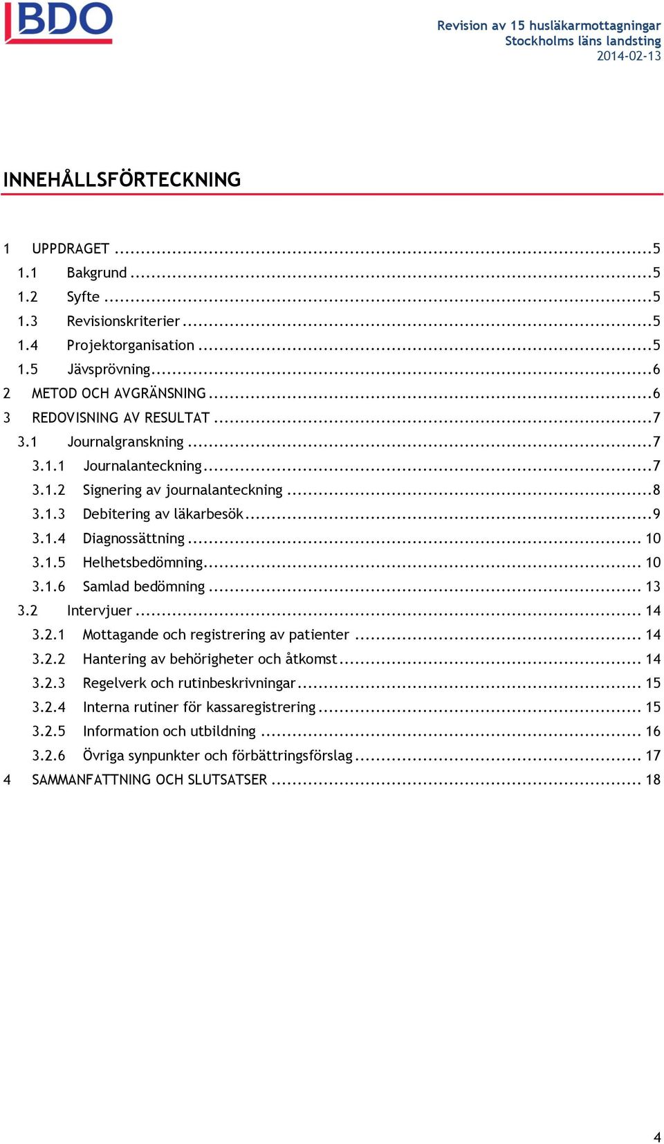 .. 10 3.1.5 Helhetsbedömning... 10 3.1.6 Samlad bedömning... 13 3.2 Intervjuer... 14 3.2.1 Mottagande och registrering av patienter... 14 3.2.2 Hantering av behörigheter och åtkomst... 14 3.2.3 Regelverk och rutinbeskrivningar.