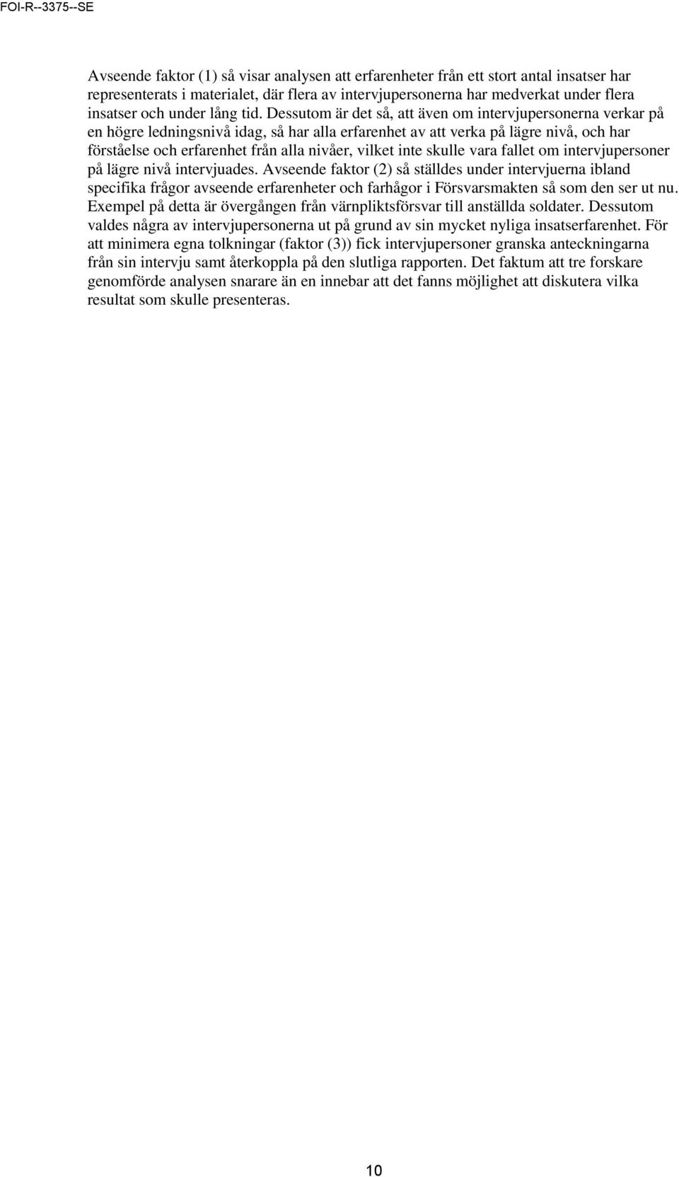vilket inte skulle vara fallet om intervjupersoner på lägre nivå intervjuades.