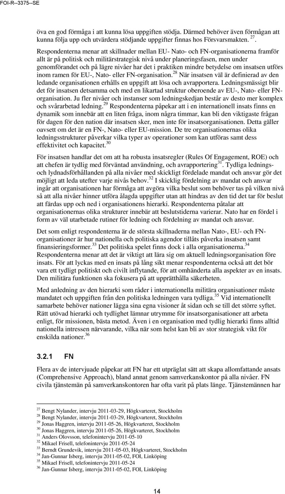 har det i praktiken mindre betydelse om insatsen utförs inom ramen för EU-, Nato- eller FN-organisation.