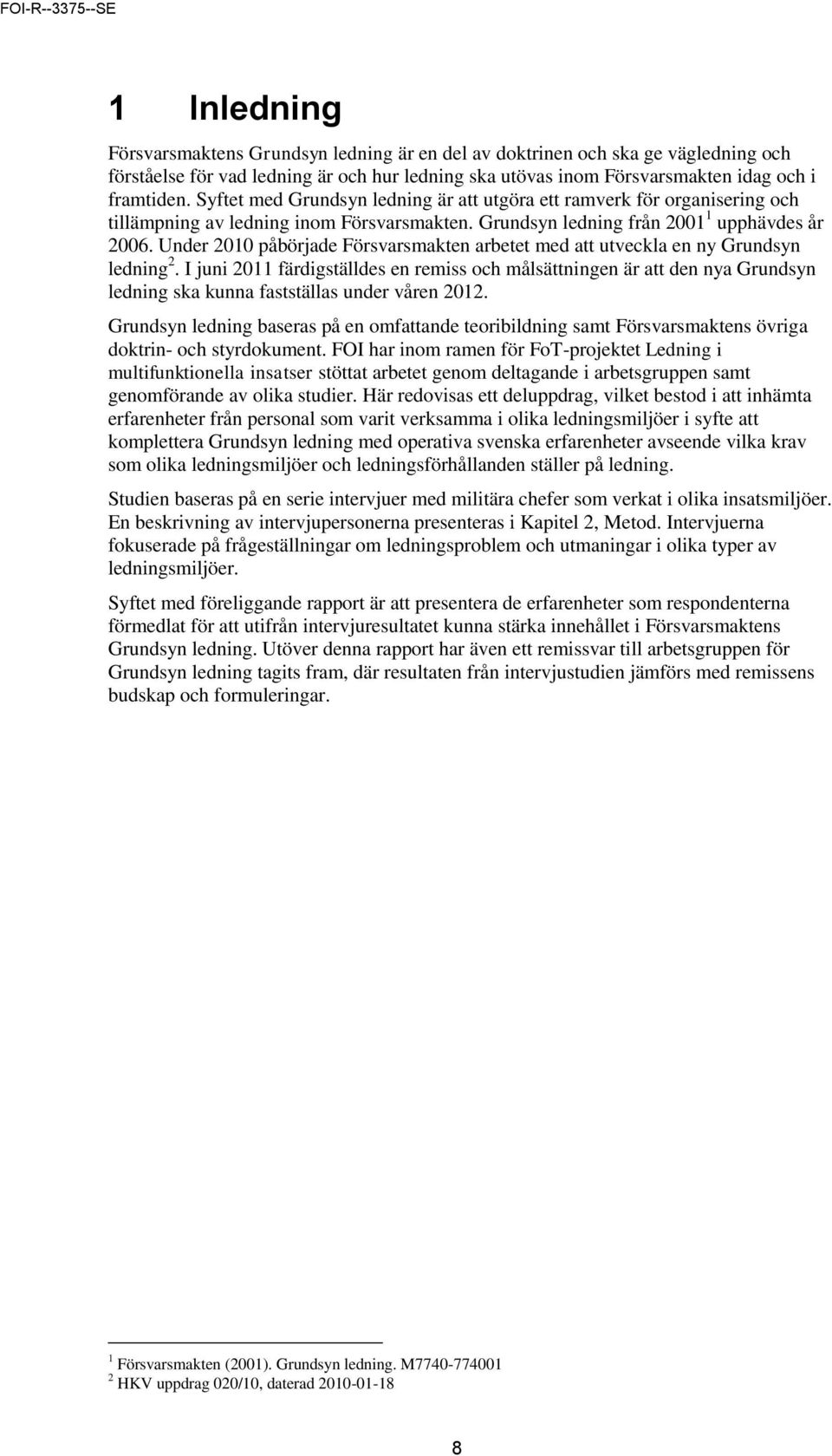 Under 2010 påbörjade Försvarsmakten arbetet med att utveckla en ny Grundsyn ledning 2.