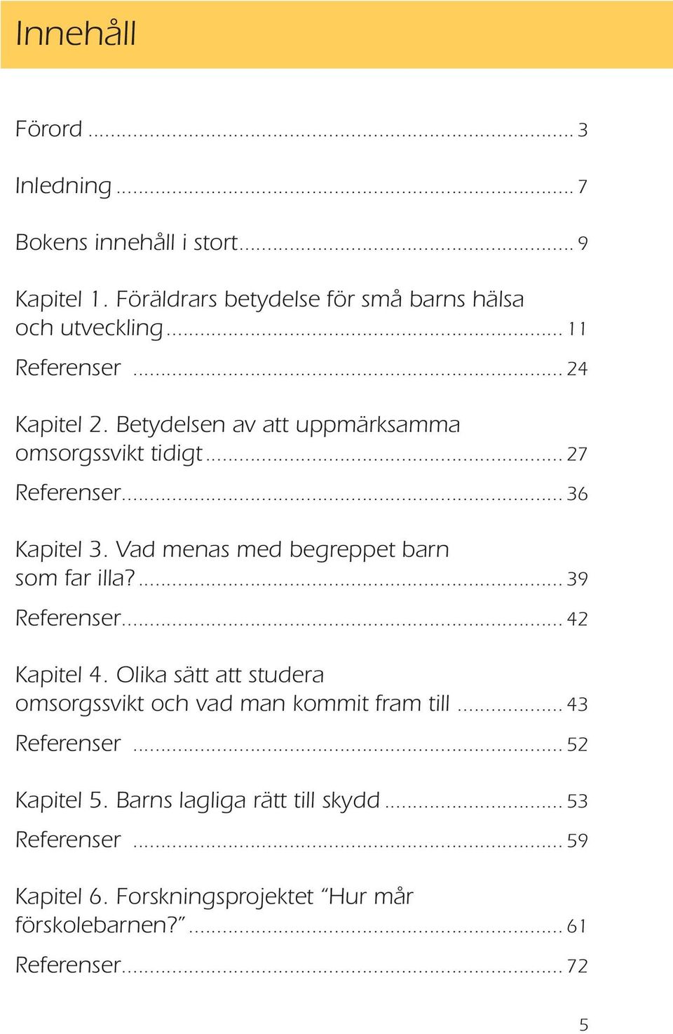 Vad menas med begreppet barn som far illa?... 39 Referenser... 42 Kapitel 4.