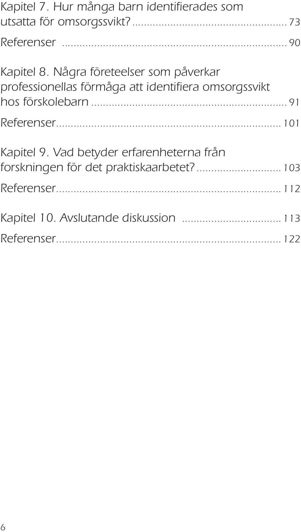 Några företeelser som påverkar professionellas förmåga att identifiera omsorgssvikt hos