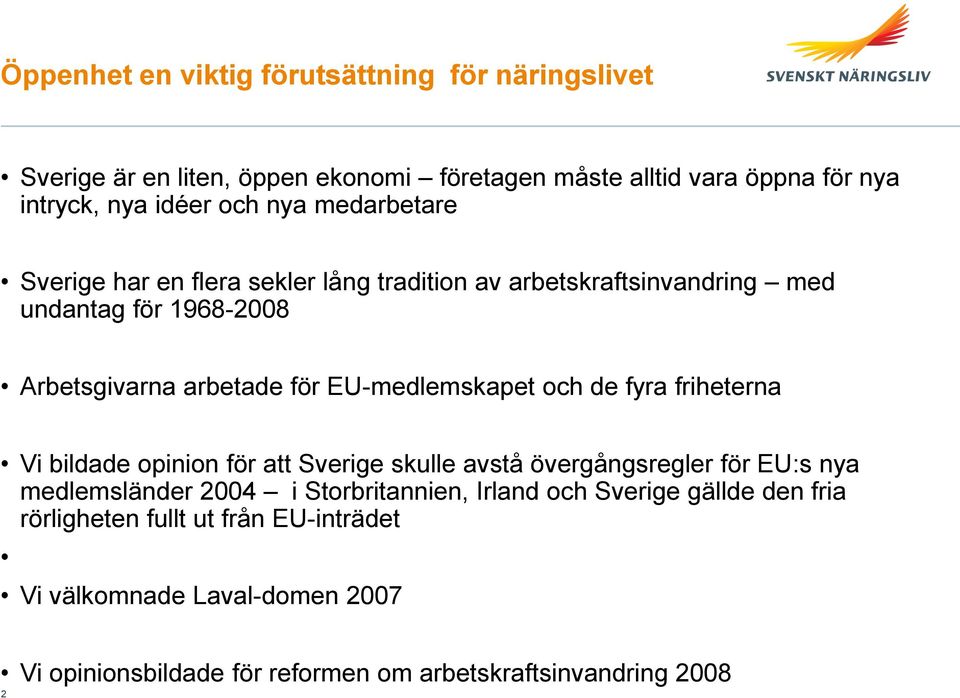 EU-medlemskapet och de fyra friheterna Vi bildade opinion för att Sverige skulle avstå övergångsregler för EU:s nya medlemsländer 2004 i Storbritannien,