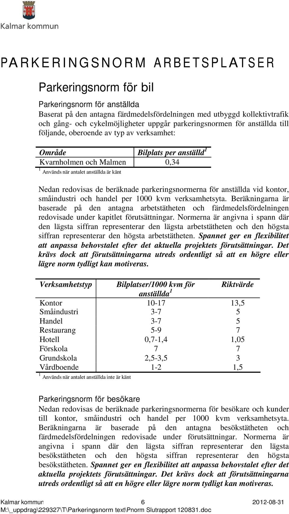 beräknade parkeringsnormerna för anställda vid kontor, småindustri och handel per 1000 kvm verksamhetsyta.