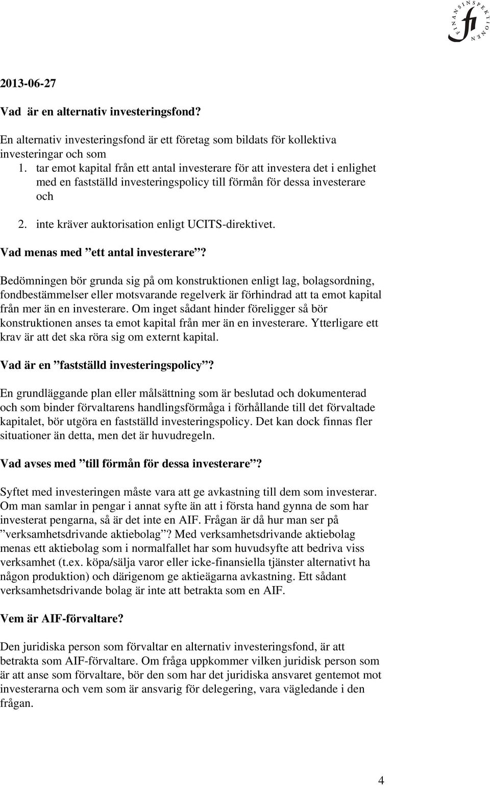 inte kräver auktorisation enligt UCITS-direktivet. Vad menas med ett antal investerare?