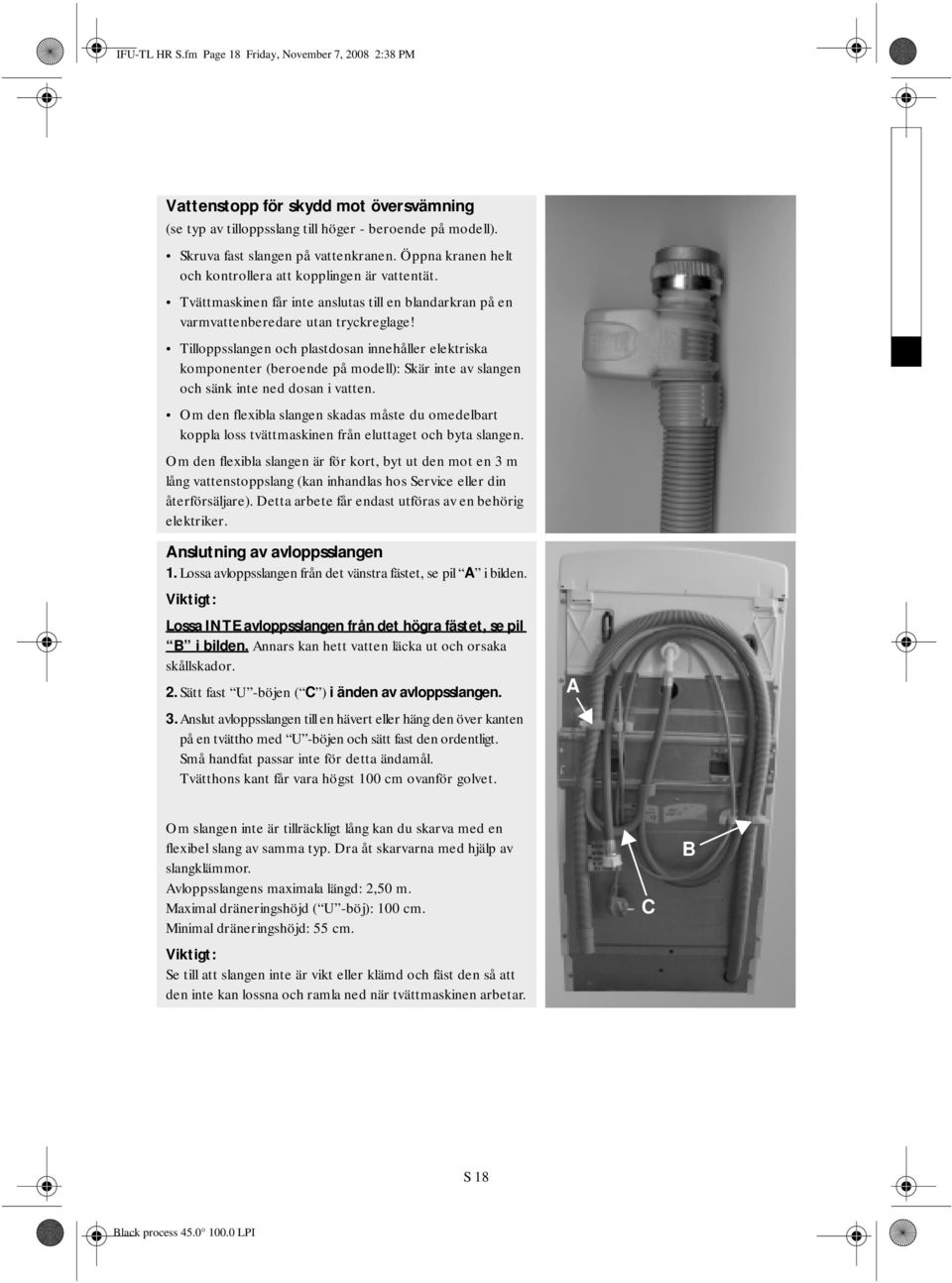 Tilloppsslangen och plastdosan innehåller elektriska komponenter (beroende på modell): Skär inte av slangen och sänk inte ned dosan i vatten.