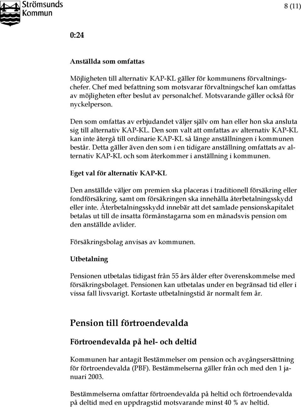 Den som omfattas av erbjudandet väljer själv om han eller hon ska ansluta sig till alternativ KAP-KL.