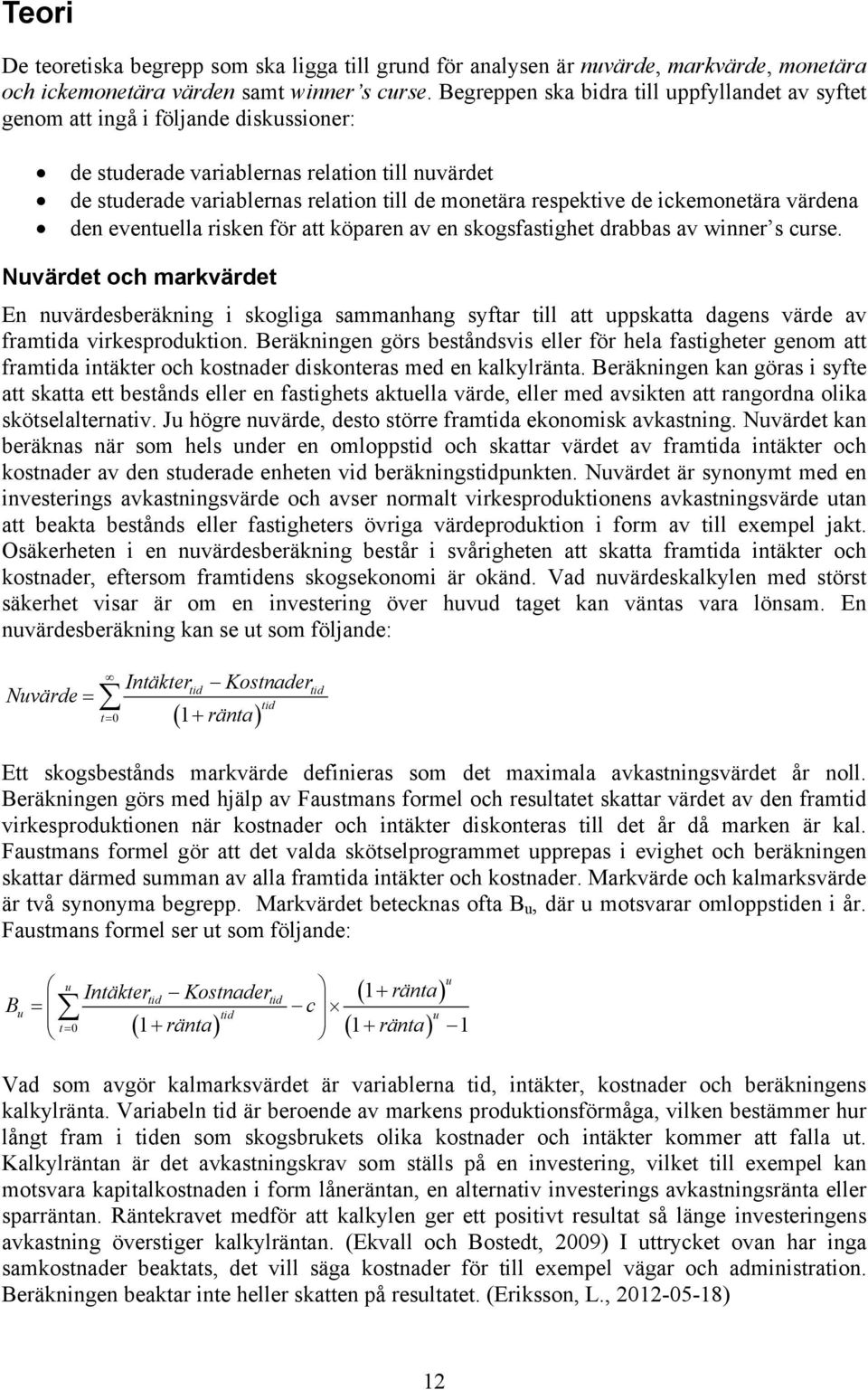 de ickemonetära värdena den eventuella risken för att köparen av en skogsfastighet drabbas av winner s curse.