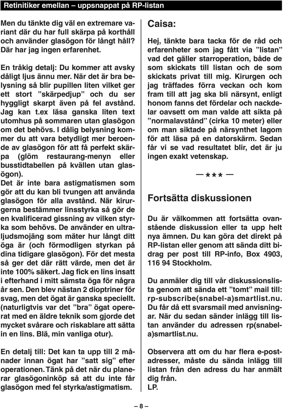 ex läsa ganska liten text utomhus på sommaren utan glasögon om det behövs.
