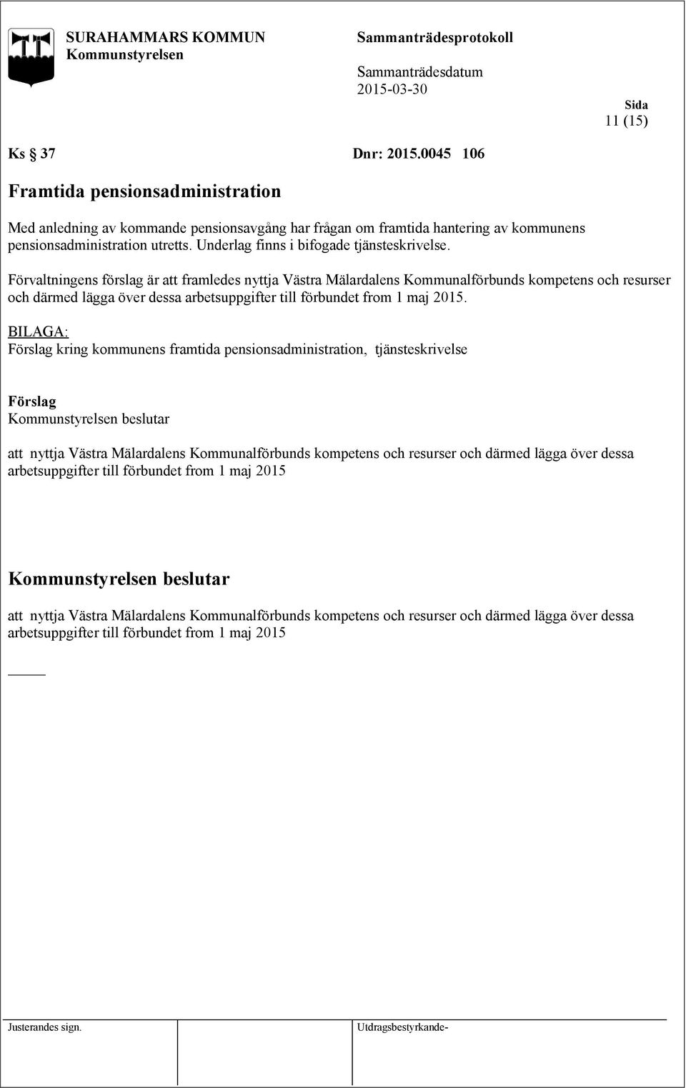 Förvaltningens förslag är att framledes nyttja Västra Mälardalens Kommunalförbunds kompetens och resurser och därmed lägga över dessa arbetsuppgifter till förbundet from 1 maj 2015.