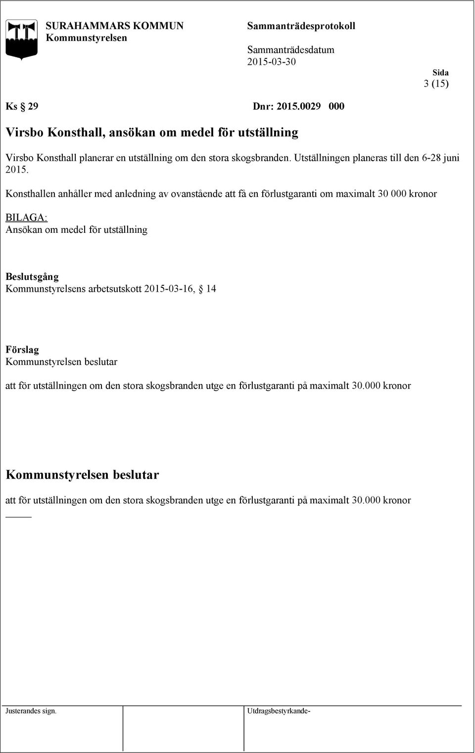 Utställningen planeras till den 6-28 juni 2015.