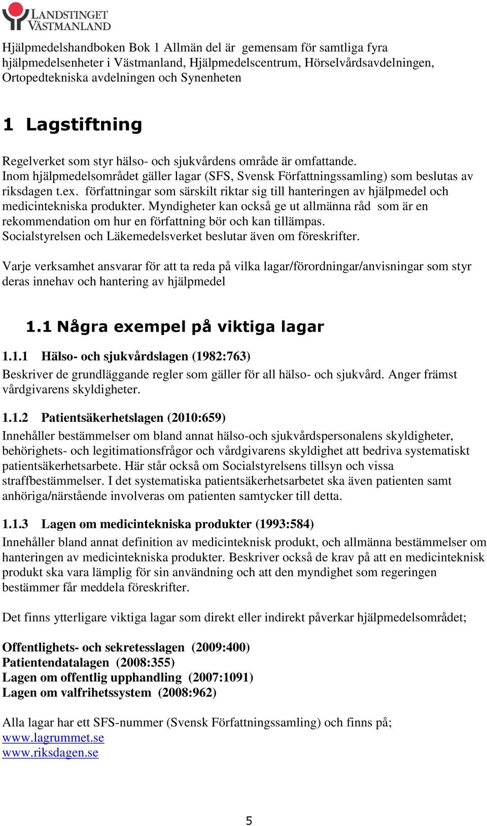författningar som särskilt riktar sig till hanteringen av hjälpmedel och medicintekniska produkter.
