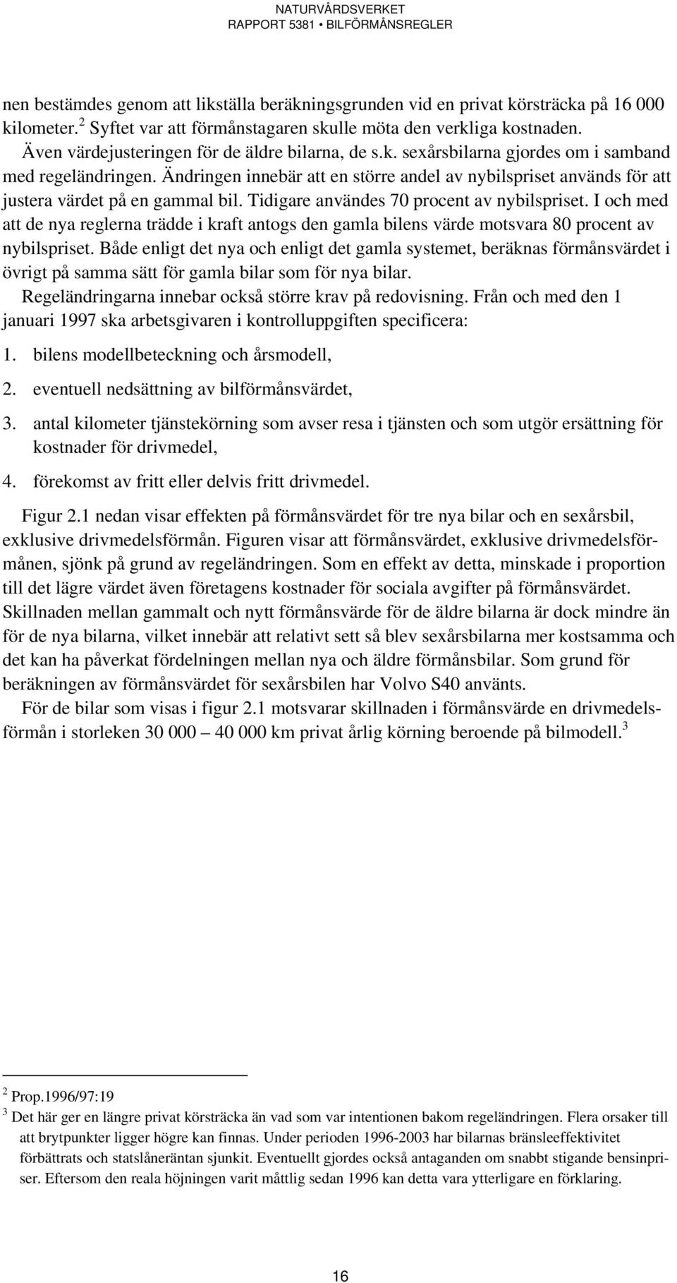 Ändringen innebär att en större andel av nybilspriset används för att justera värdet på en gammal bil. Tidigare användes 70 procent av nybilspriset.