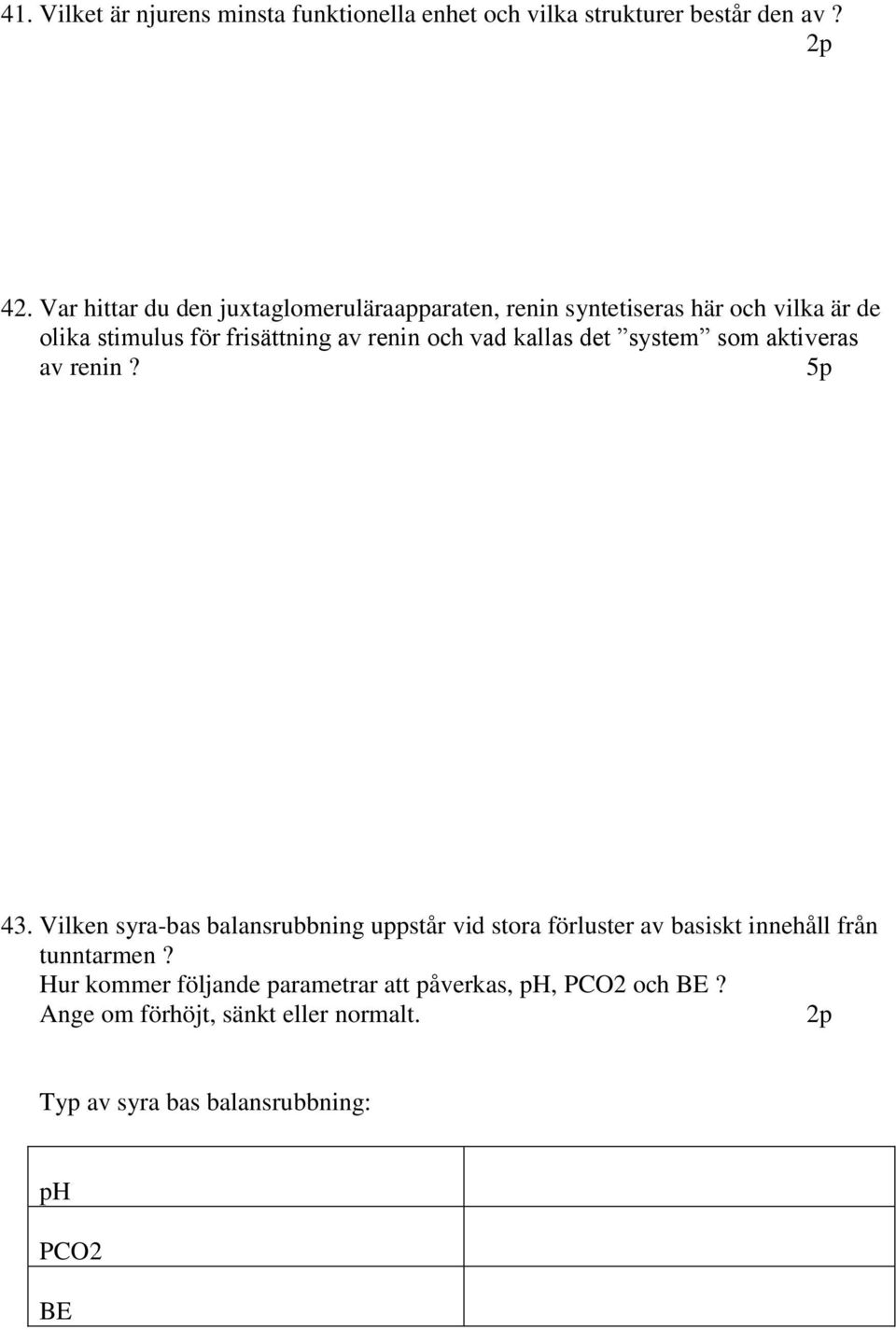 och vad kallas det system som aktiveras av renin? 5p 43.