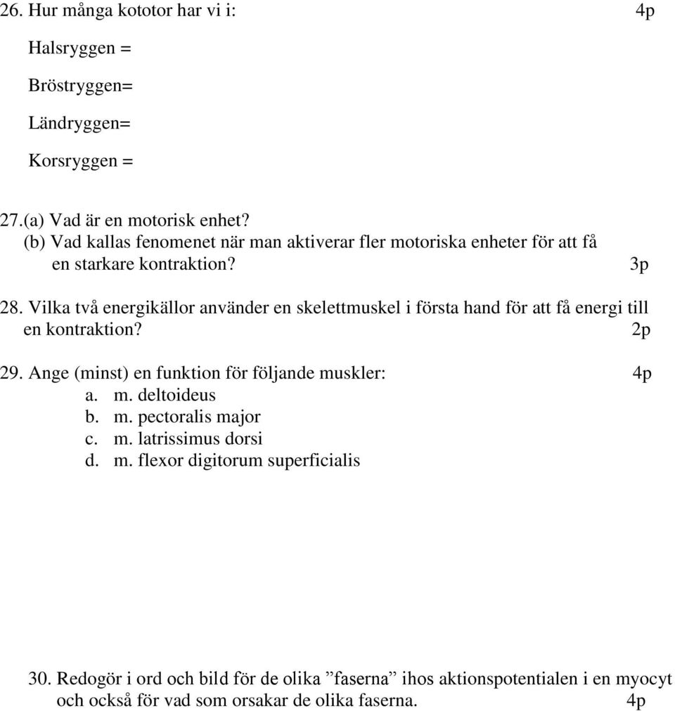 Vilka två energikällor använder en skelettmuskel i första hand för att få energi till en kontraktion? 29.