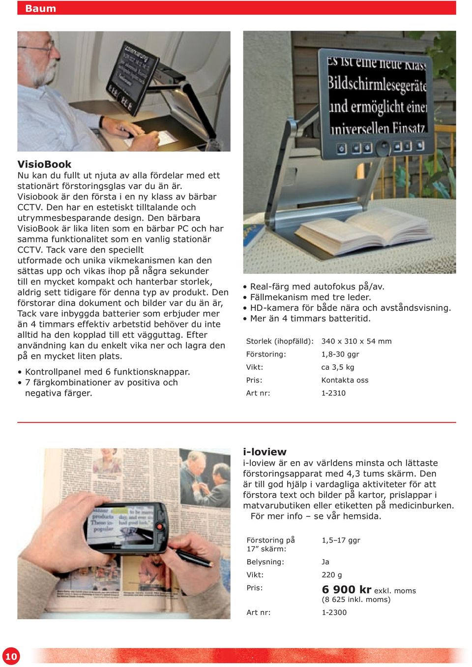 Tack vare den speciellt utformade och unika vikmekanismen kan den sättas upp och vikas ihop på några sekunder till en mycket kompakt och hanterbar storlek, aldrig sett tidigare för denna typ av