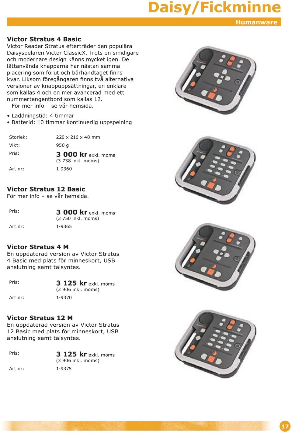Liksom föregångaren finns två alternativa versioner av knappuppsättningar, en enklare som kallas 4 och en mer avancerad med ett nummertangentbord som kallas 12.