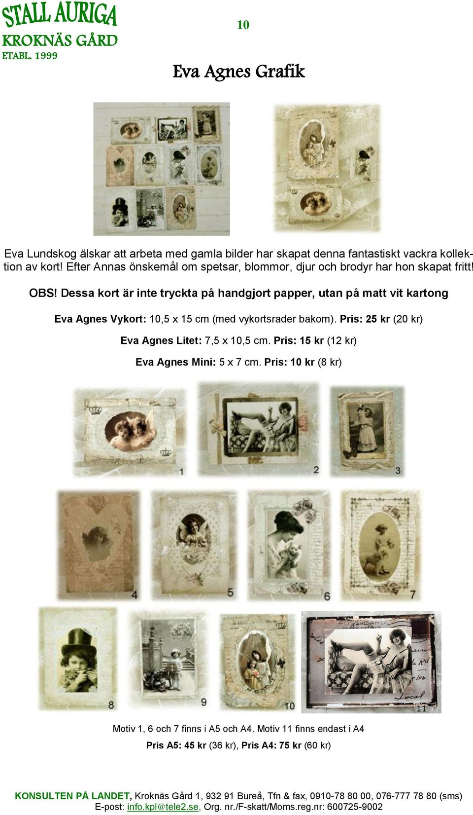 Dessa kort är inte tryckta på handgjort papper, utan på matt vit kartong Eva Agnes Vykort: 10,5 x 15 cm (med vykortsrader bakom).