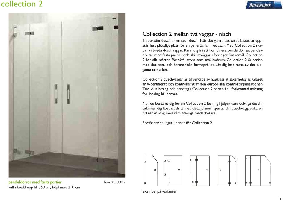 Collection 2 har alla måtten för såväl stora som små badrum. Collection 2 är serien med det rena och harmoniska formspråket. Låt dig inspireras av det eleganta uttrycket.