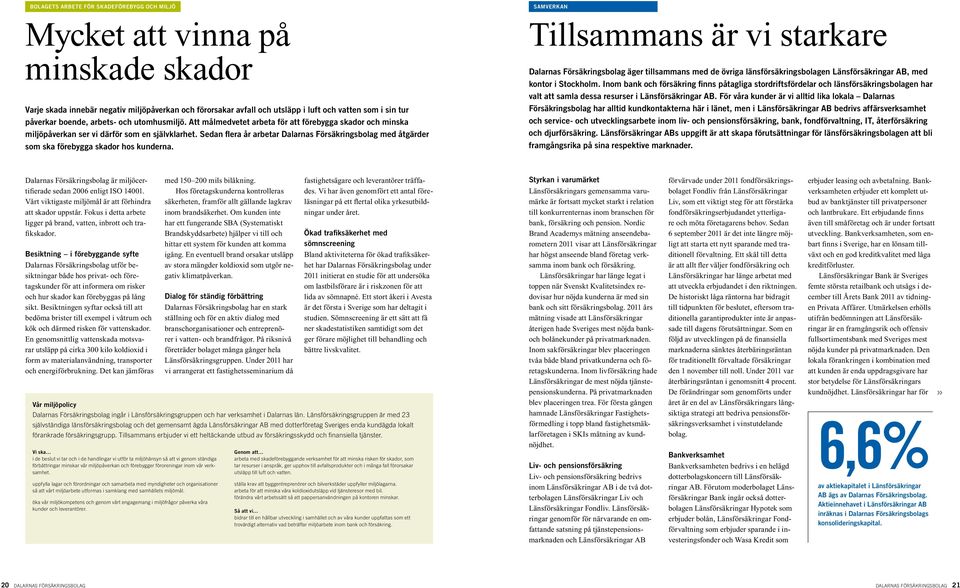 Sedan flera år arbetar Dalarnas Försäkringsbolag med åtgärder som ska förebygga skador hos kunderna.