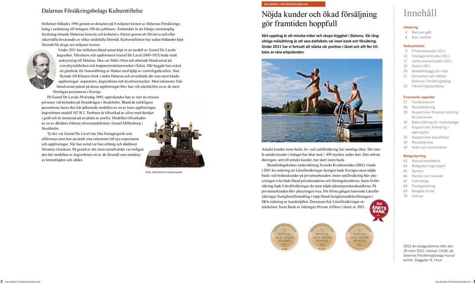 Kulturstiftelsen har sedan bildandet köpt föremål för drygt sex miljoner kronor. Under 2011 har stiftelsen bland annat köpt in en modell av Gustaf De Lavals ångturbin.