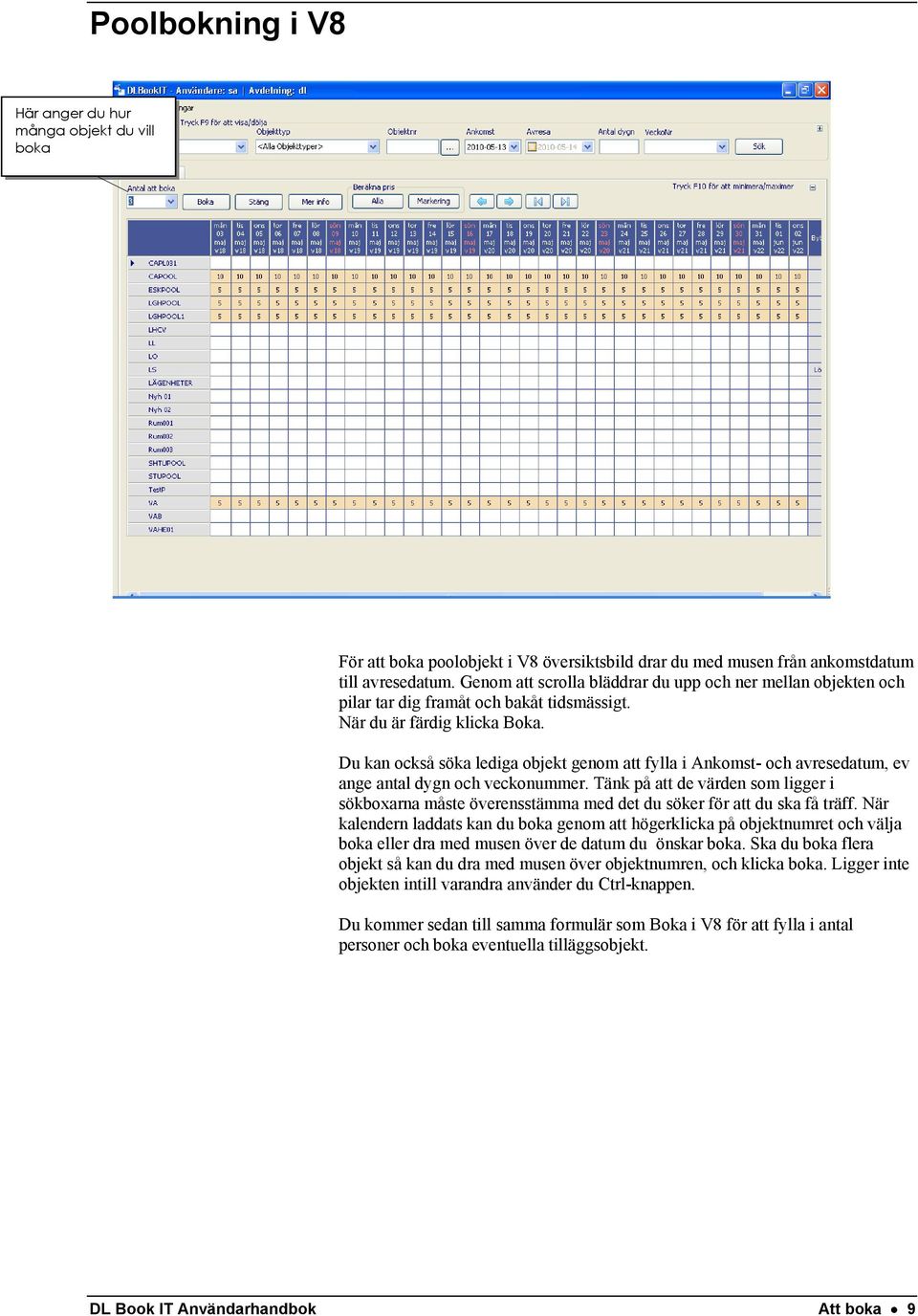Du kan också söka lediga objekt genom att fylla i Ankomst- och avresedatum, ev ange antal dygn och veckonummer.