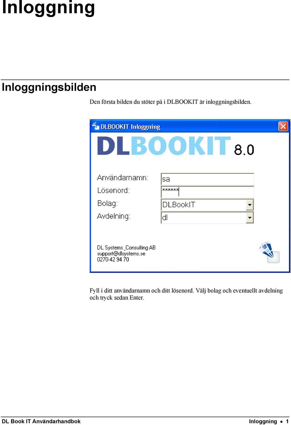 Fyll i ditt användarnamn och ditt lösenord.