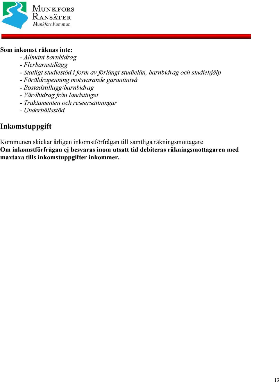 Traktamenten och reseersättningar - Underhållsstöd Inkomstuppgift Kommunen skickar årligen inkomstförfrågan till samtliga
