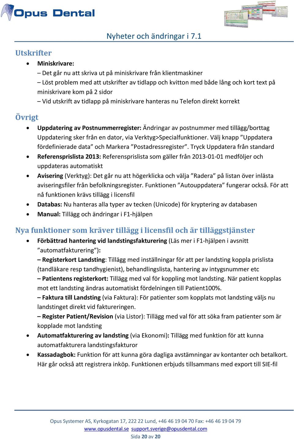Verktyg>Specialfunktioner. Välj knapp Uppdatera fördefinierade data och Markera Postadressregister.